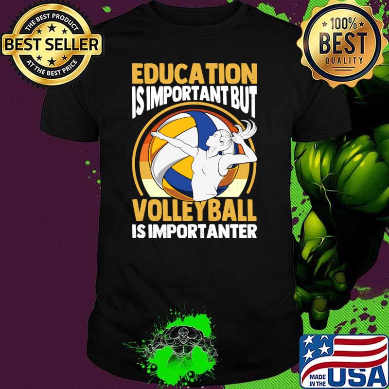 Education Is Important But Volleyball Is Importanter T-Shirt