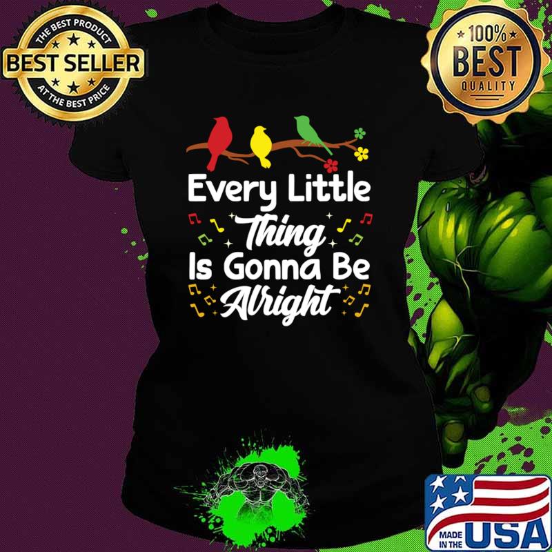 Every Little Thing Is Gonna Be Alright 3 little birds T-Shirt
