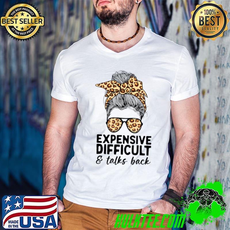 Expensive Difficult And Talks Back Messy Bun Leopard Mothers Day Mom T-Shirt