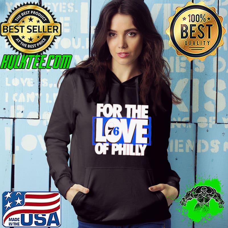 For The Love Of Philly 76ers Playoff Shirt Hoodie For The Love Of Philly 76ers Playoff Shirt Hoodie