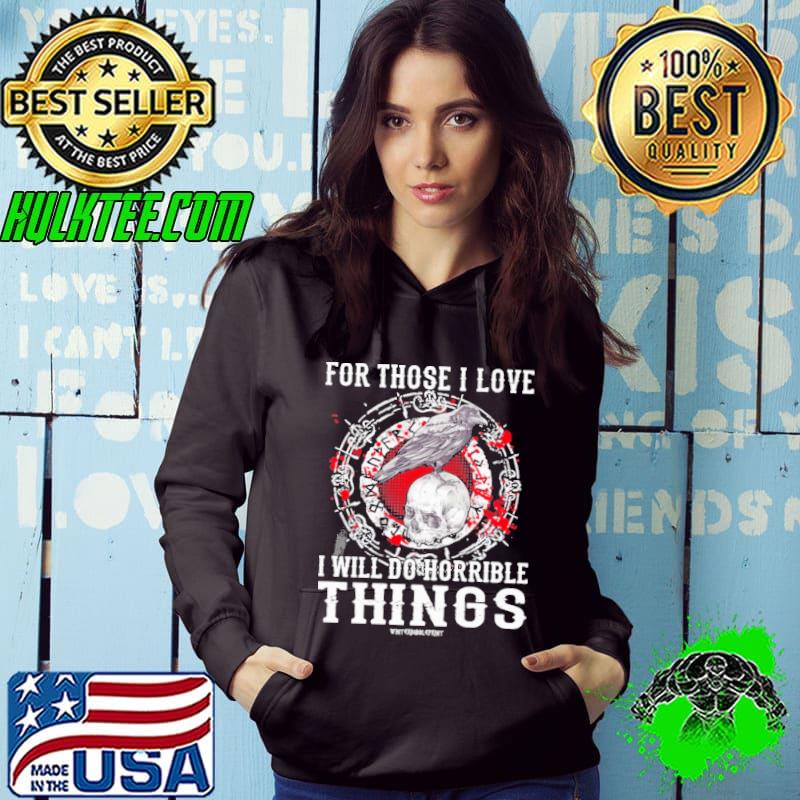 For Those I Love I Will Do Horrible Viking s Hoodie For Those I Love I Will Do Horrible Viking s Hoodie