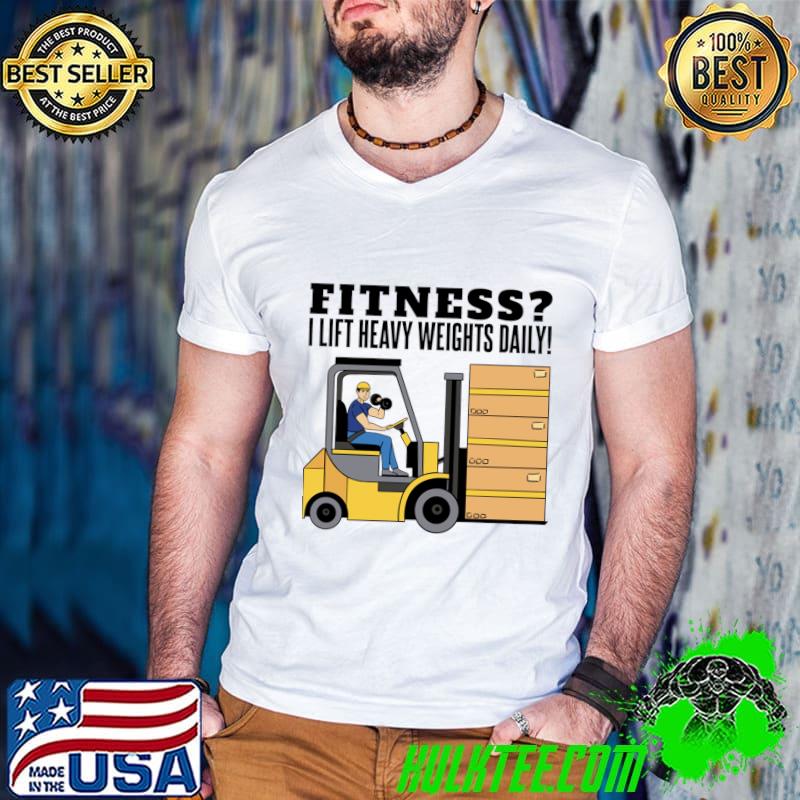 Forklift Driver Quote I Lift Heavy Weights T-Shirt