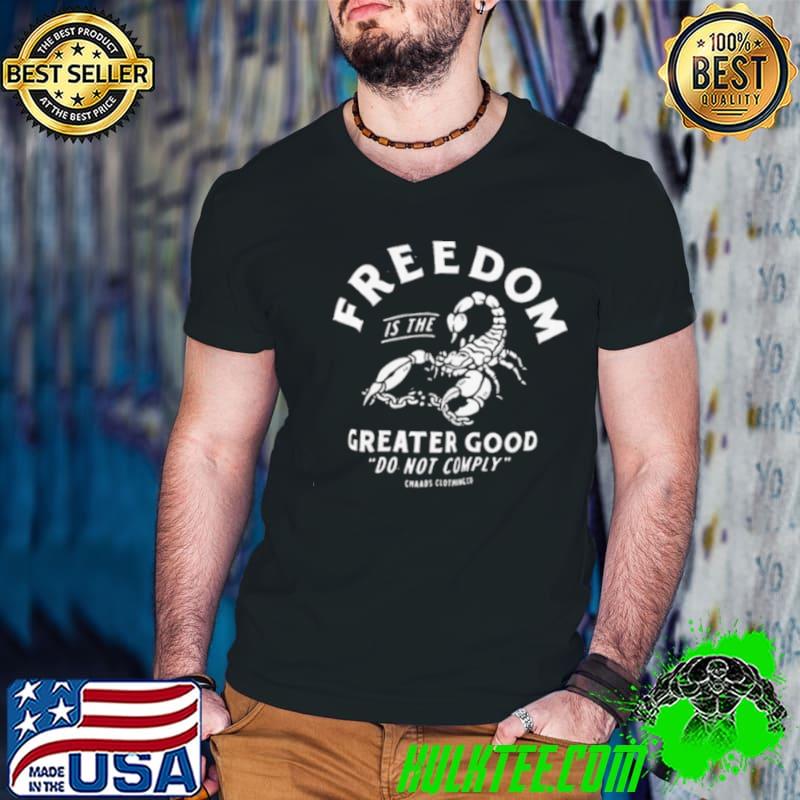 Freedom is the greater good do not comply Shirt