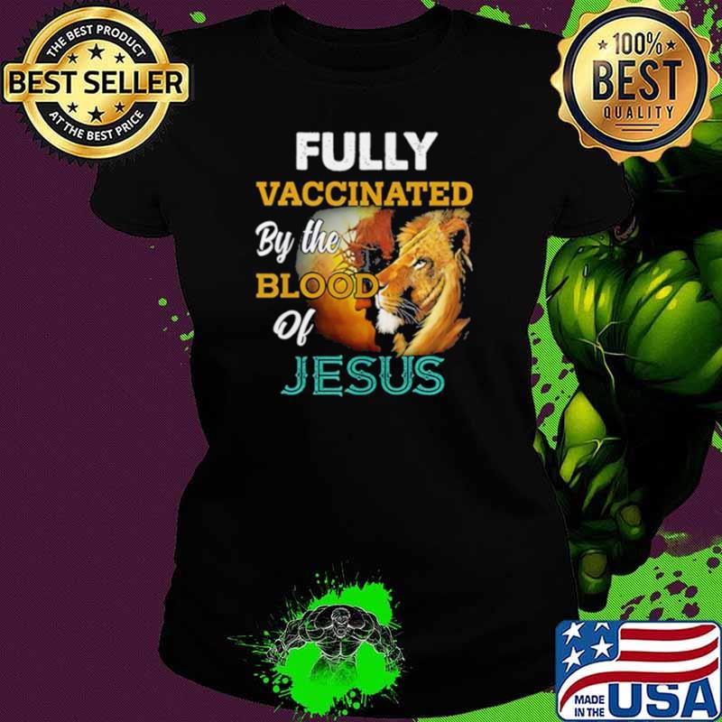 Fully Vaccinated By The Blood Of Jesus shirt
