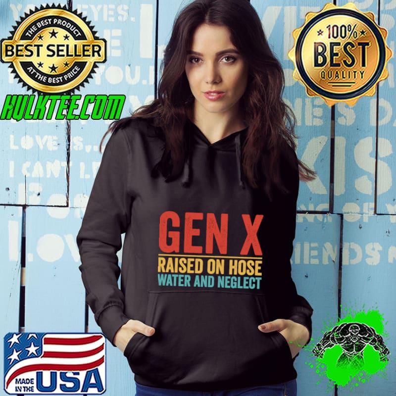 Generation X Raised On Hose Water & Neglect Retro T-Shirt Hoodie Generation X Raised On Hose Water & Neglect Retro T-Shirt Hoodie