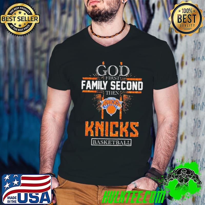 God First Family Second Then New York Knicks Basketball 2024 shirt