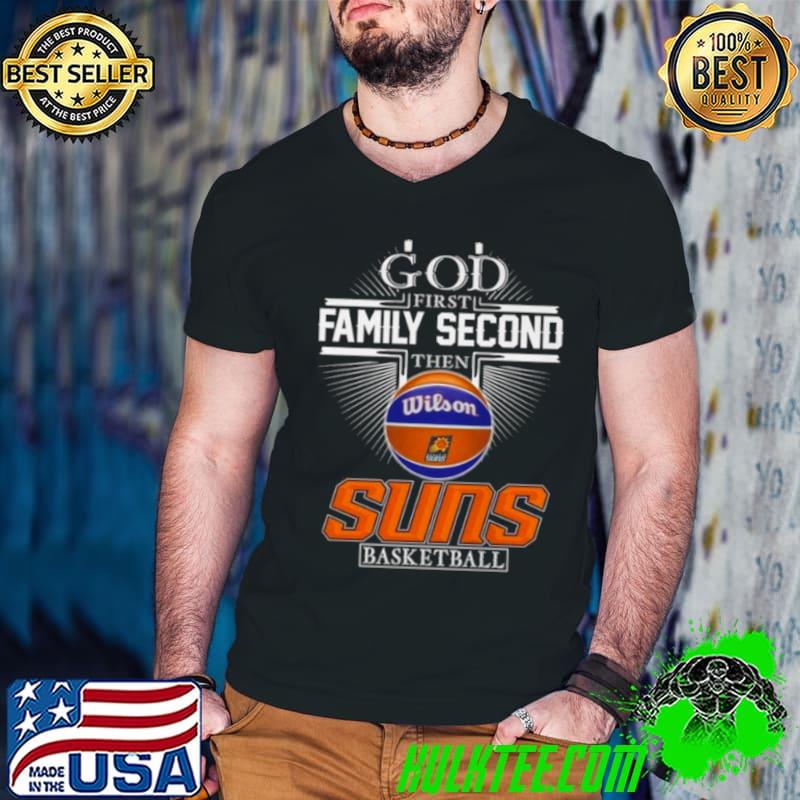 God First Family Second Then Phoenix Suns Basketball 2024 Shirt