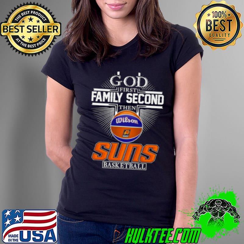 God First Family Second Then Phoenix Suns Basketball 2024 Shirt Ladies Tee God First Family Second Then Phoenix Suns Basketball 2024 Shirt Ladies Tee