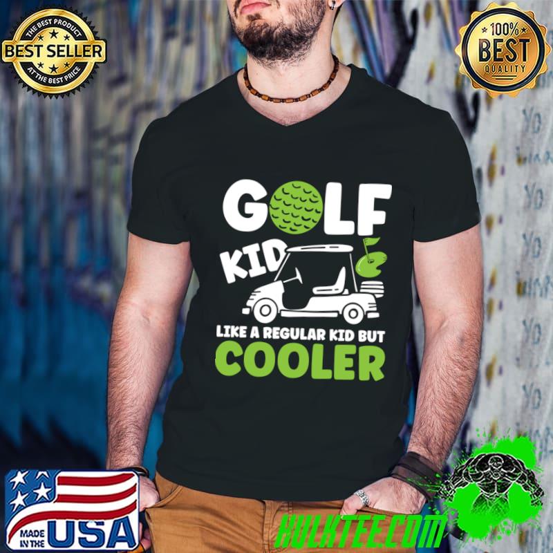 Golf Kid Like a Regular Kid But Cooler T-Shirt