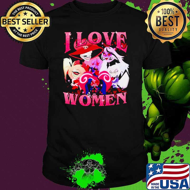 Hazbin Hotel I love women shirt