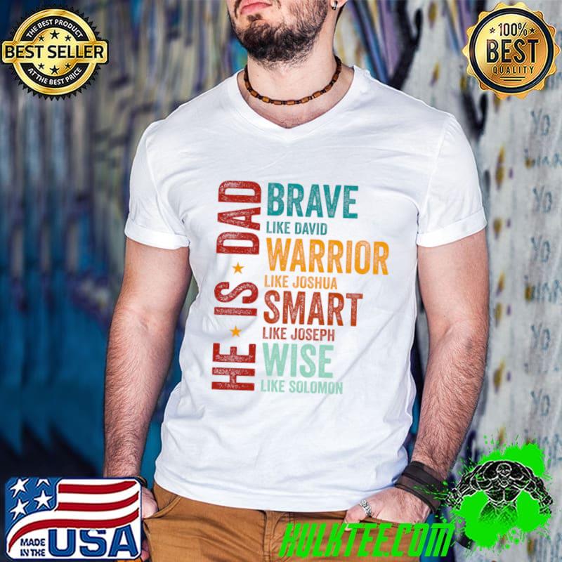 He Is Dad, Happy Fathers Day Brave Like David Warrior Like Joshua Smart Like Joseph T-Shirt