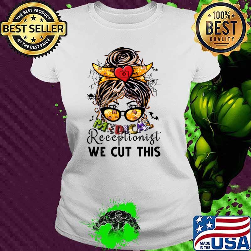 Healthcare Medical Assistant We Cut This Messy Bun Hair T-Shirt Ladies tee Healthcare Medical Assistant We Cut This Messy Bun Hair T-Shirt Ladies tee