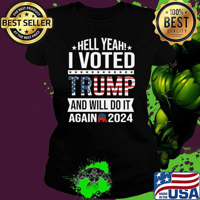 Hell yeah I voted trump and will do it again 2024 usa flag T-Shirt Hell yeah I voted trump and will do it again 2024 usa flag T-Shirt