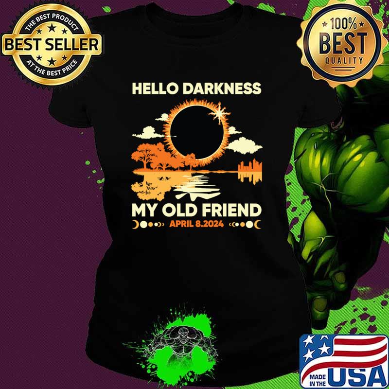 Hello Darkness My Old Friend April 8 2024 Sun T-Shirt