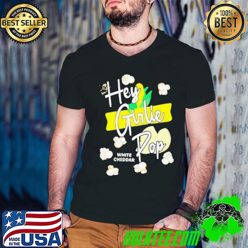 Hey Girlie Pop Shirt