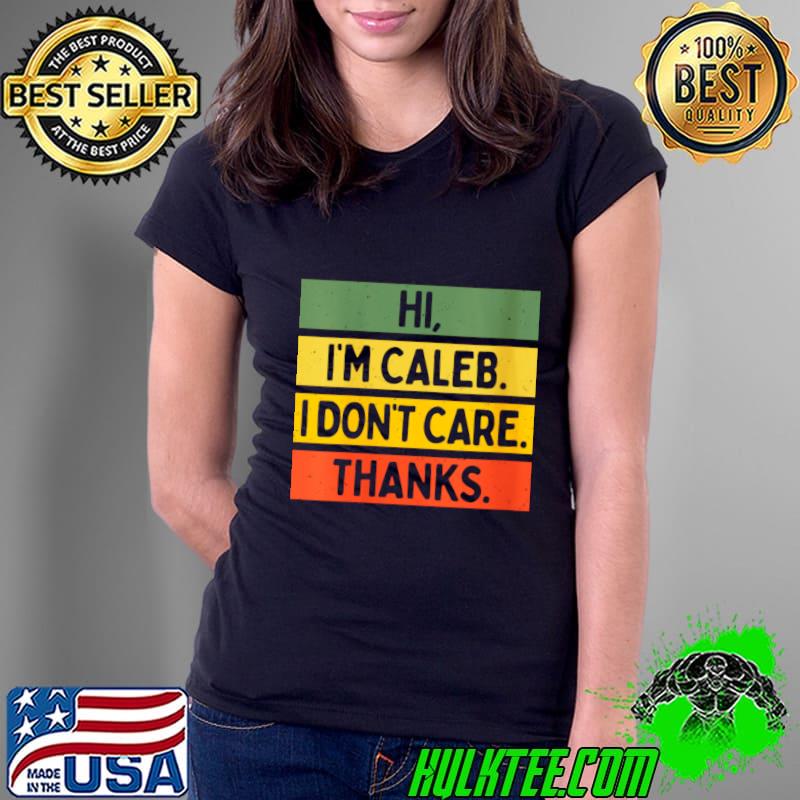 Hi I'm Caleb I don't care Thanks retro T-Shirt Ladies Tee Hi I'm Caleb I don't care Thanks retro T-Shirt Ladies Tee