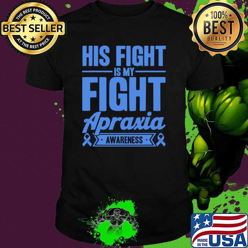 His Fight Is My Fight Apraxia Awareness T-Shirt