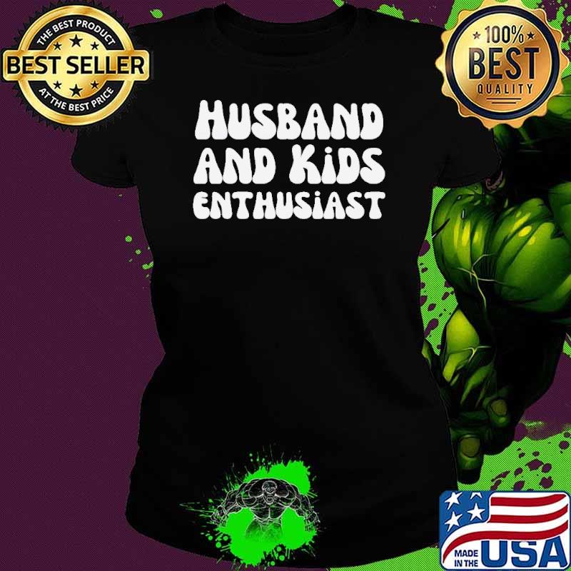 Husband and kids enthusiast Shirt