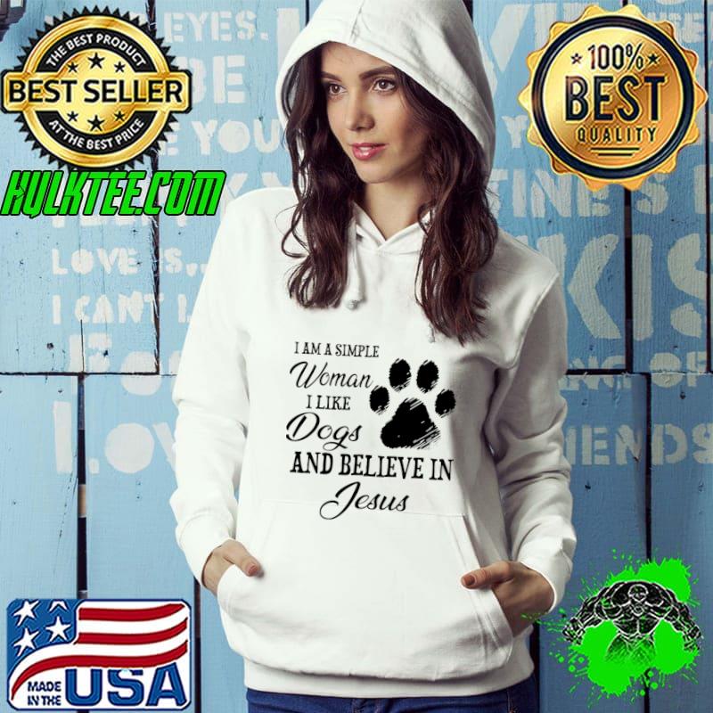 I Am A Simple Woman I Like Dogs And Believe In Jesus T-Shirt