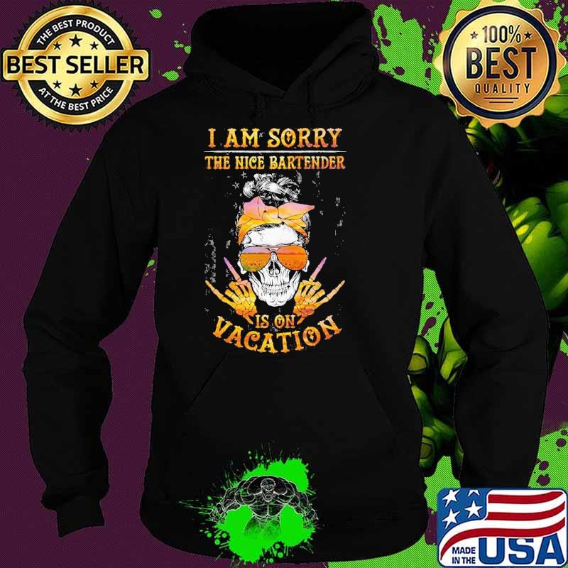I am sorry the nice bartender is on vacation skull usa flag s Hoodie I am sorry the nice bartender is on vacation skull usa flag s Hoodie