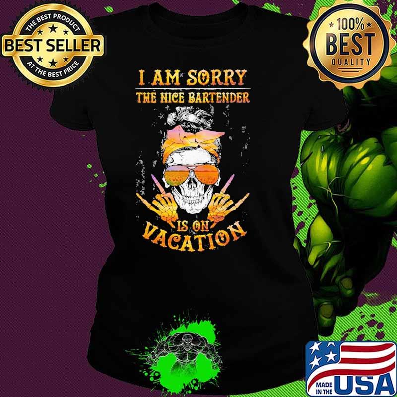 I am sorry the nice bartender is on vacation skull usa flag shirt I am sorry the nice bartender is on vacation skull usa flag shirt