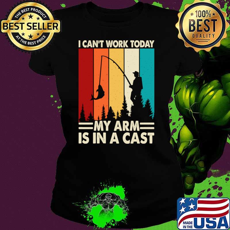 I Can't Work Today My Arm is in A Cast Retro Fisherman T-Shirt
