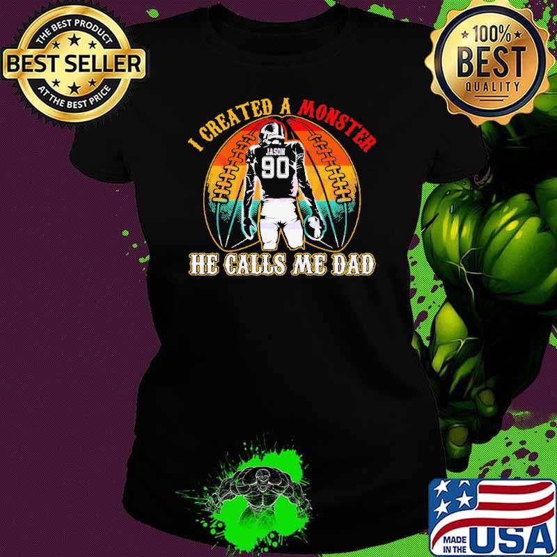 I Created A Monster Calls Me Dad Shirt