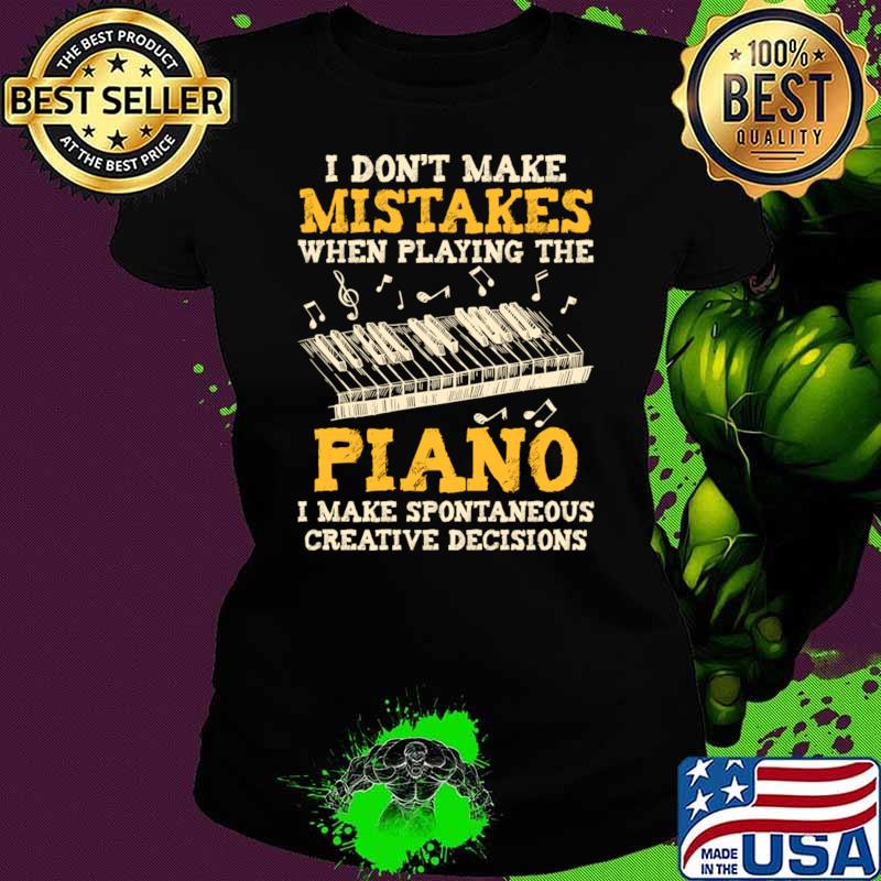 I Don't Make Mistakes Piano Musician Creative Decisions T-Shirt