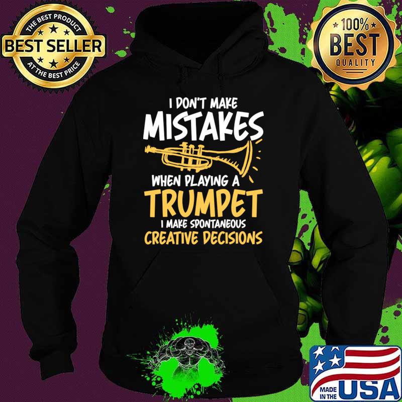 I Don't Make Mistakes When Playing a Trumpet T-Shirt Hoodie I Don't Make Mistakes When Playing a Trumpet T-Shirt Hoodie
