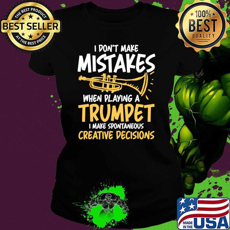 I Don't Make Mistakes When Playing a Trumpet T-Shirt I Don't Make Mistakes When Playing a Trumpet T-Shirt