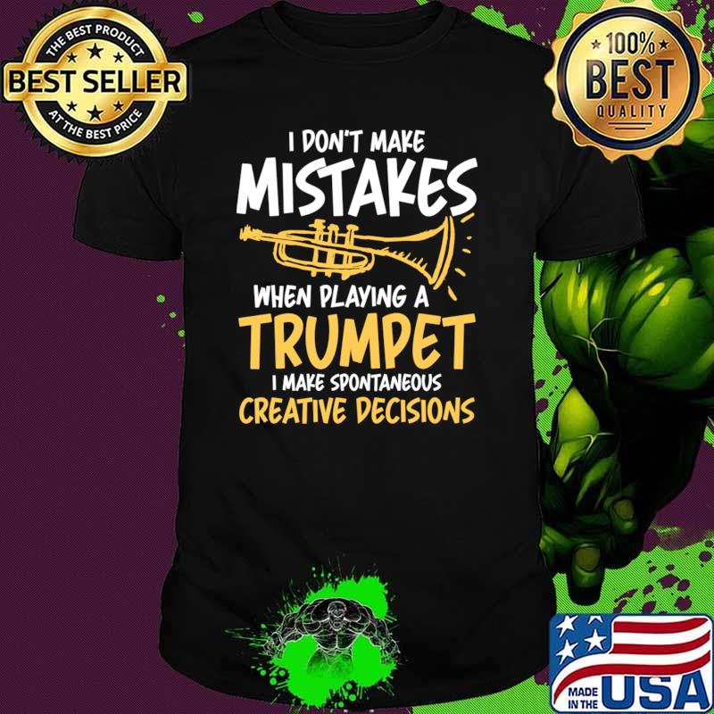 I Don't Make Mistakes When Playing a Trumpet T-Shirt Unisex I Don't Make Mistakes When Playing a Trumpet T-Shirt Unisex