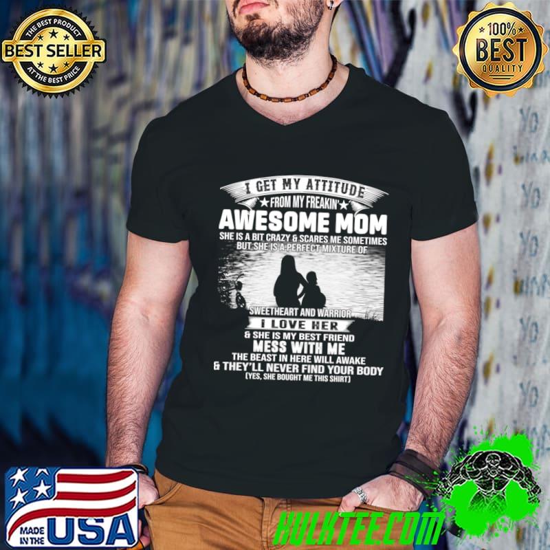 I get my attitude awesome mom love her best friend mess with me never T-Shirt