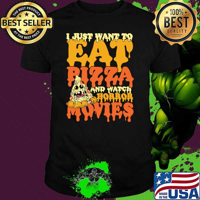 I Just Wanna Eat Pizza and Watch Horror Movies T-Shirt