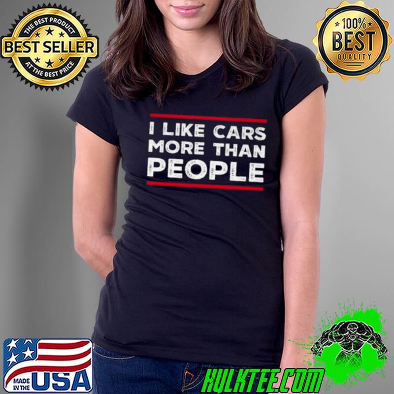 I Like Cars More Than People shirt