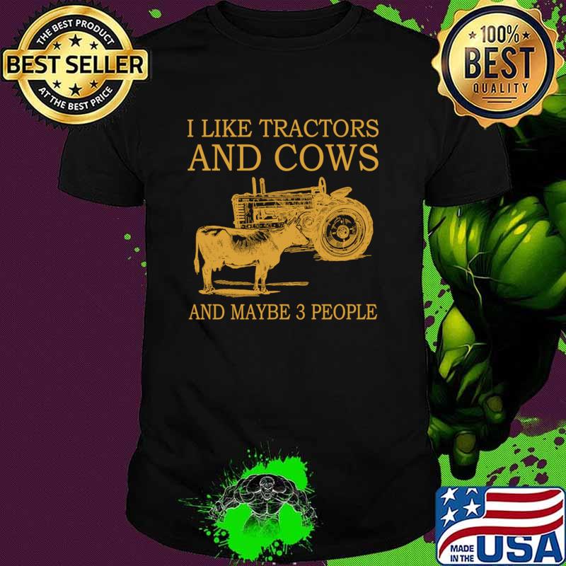 I Like Tractors And Cows And Maybe 3 People T-Shirt