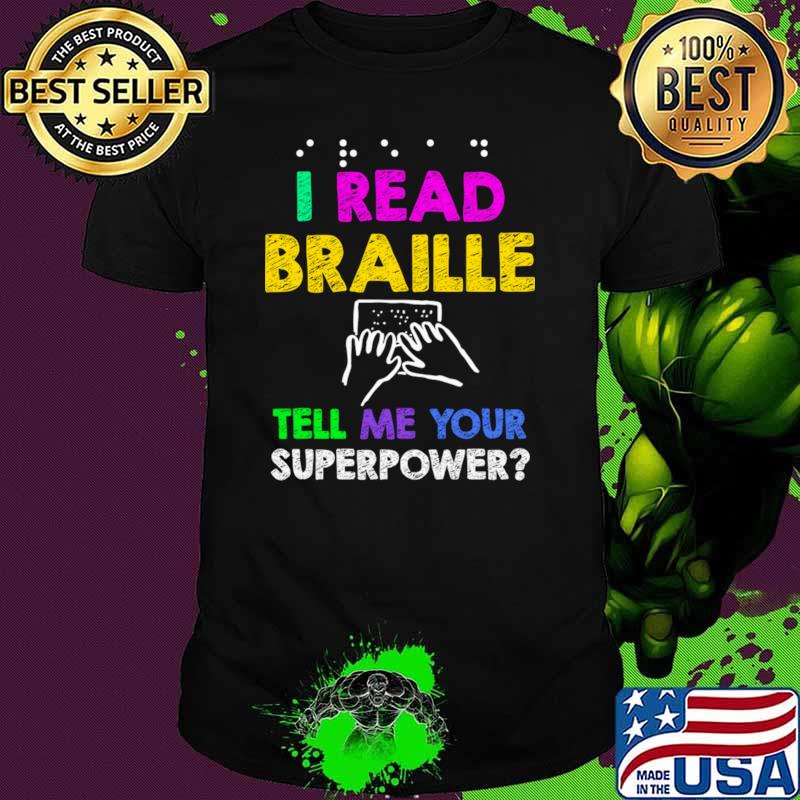 I Read Braille Tell Me Your Superpower Reader T-Shirt