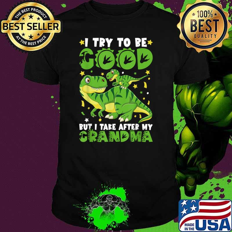 I Try To Be Good But Take After My Grandma T-Shirt