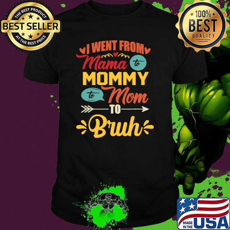 I Went From Mama To Mommy To Mom To Bruh Retro Mother's Day T-Shirt