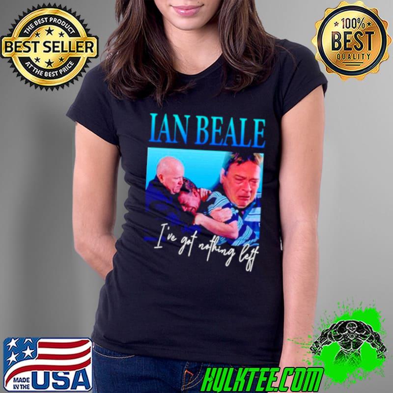 Ian Beale I’ve got nothing left shirt