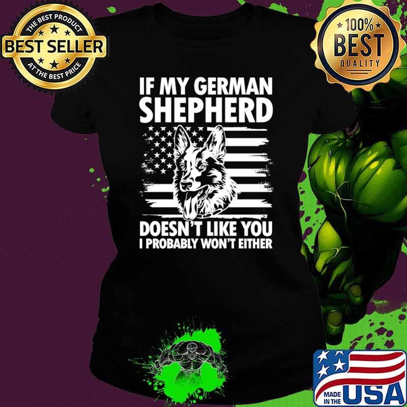 If German Shepherd Doesn't Like You I Probably Won't Either American Flag T-Shirt