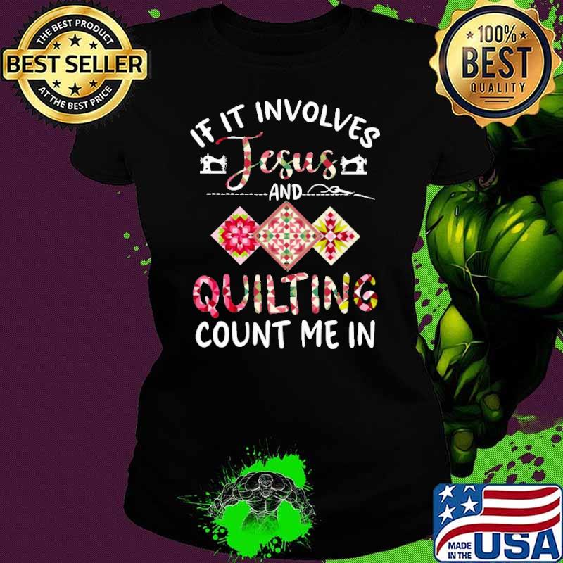 If it involves jesus quilting count me in shirt