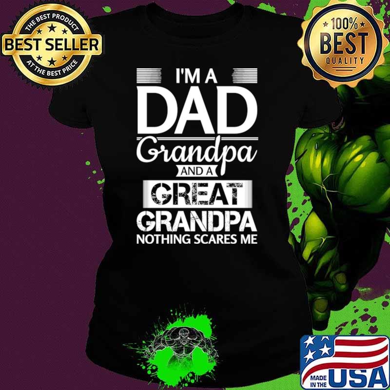 I'M A Dad Grandpa And A Grandpa Nothing Scares Me T-Shirt