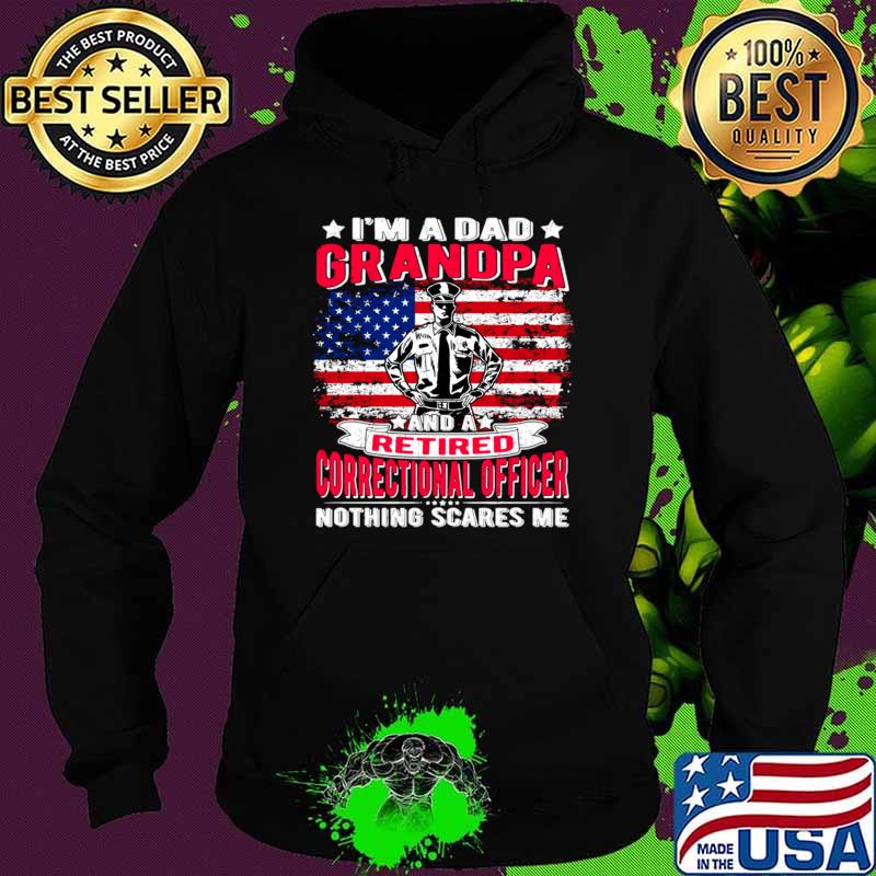 I'm A Dad Grandpa Retired Correctional Officer Nothing Scares Usa Flag T-Shirt Hoodie I'm A Dad Grandpa Retired Correctional Officer Nothing Scares Usa Flag T-Shirt Hoodie