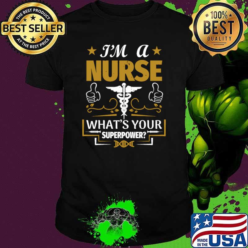 I'm a nurse what's your superpower T-Shirt