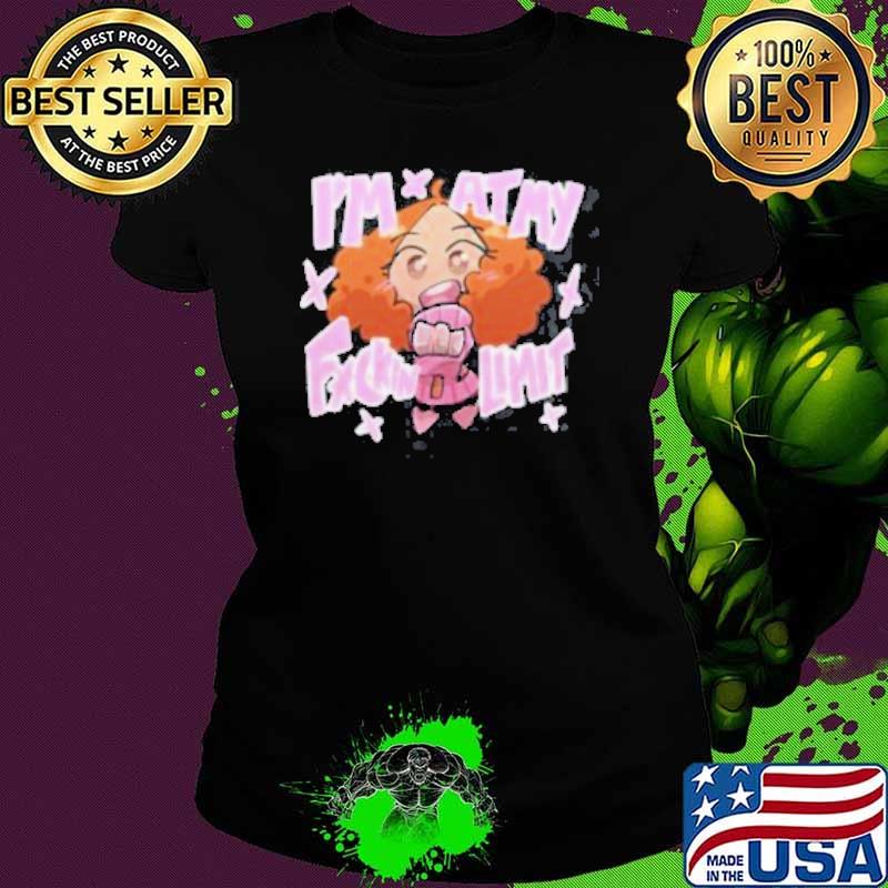 I’m At My Fuckin Limit Shirt I’m At My Fuckin Limit Shirt