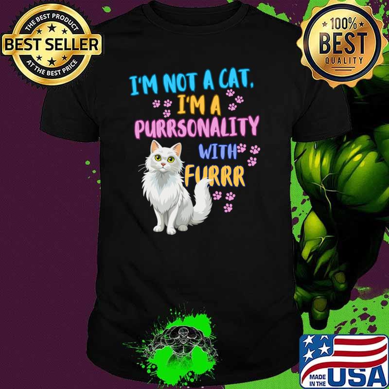 I'm not a cat a purrsonality with furr cat T-Shirt