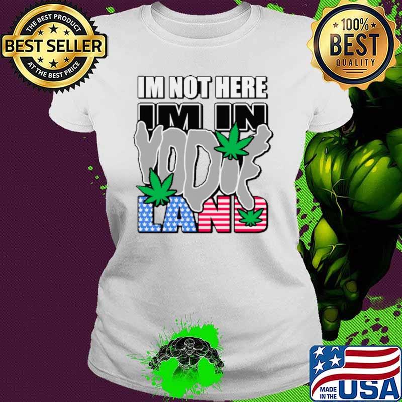 I’m not here I’m in weed USA flag shirt