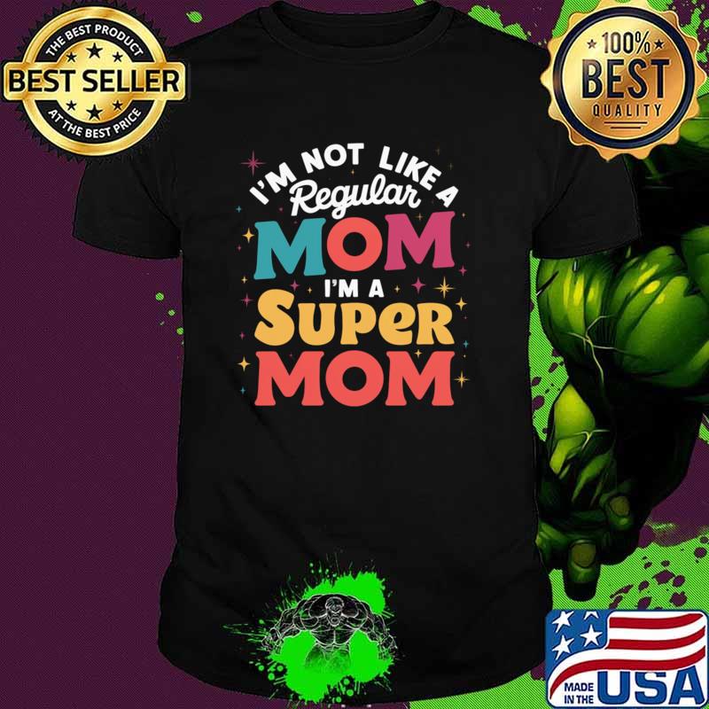 I'm Not like a Regular Mom I'm a Super Mom Retro T-Shirt