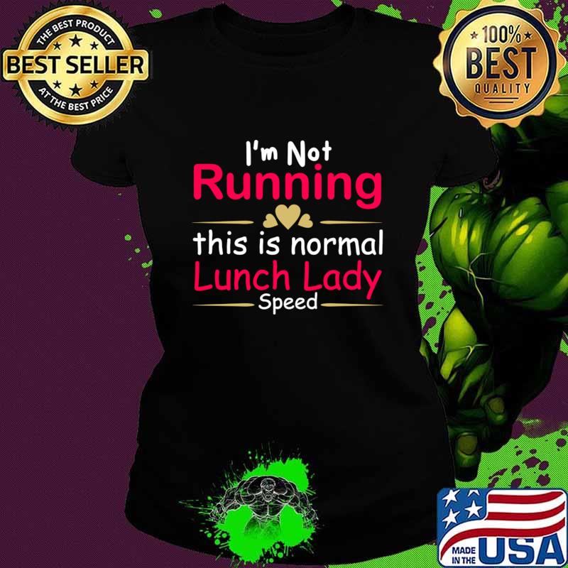 I'm not running this is normal lunch lady speed T-Shirt