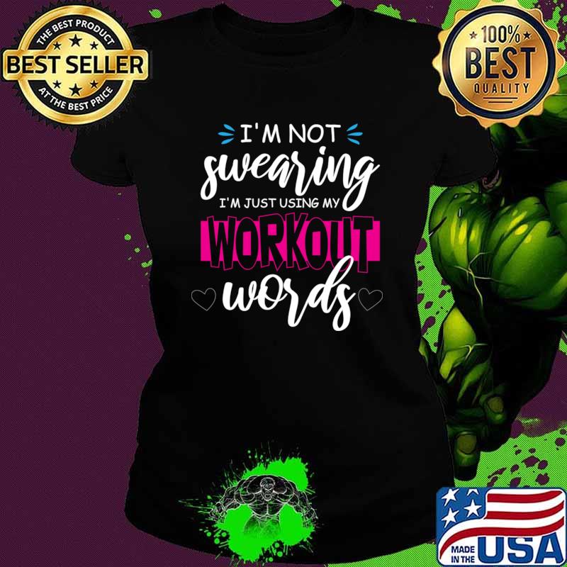 I'm Not Swearing I'm Just Using My Workout Words T-Shirt